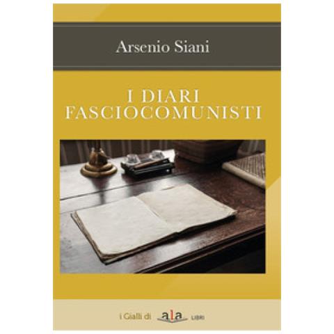 Arsenio Siani - I diari fasciocomunisti - Foto 1