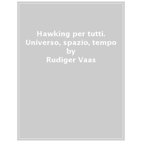 Rudiger Vaas - Hawking Per Tutti. Universo, Spazio, Tempo. Ediz. A Colori - Foto 1