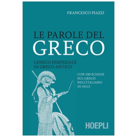 Francesco Piazzi - Le Parole Del Greco. Lessico Essenziale Di Greco Antico Con 100 Schede Sul Greco Nell'italiano Di Oggi - Foto 1