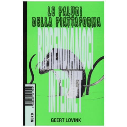 Geert Lovink - Le Paludi Della Piattaforma. Riprendiamoci Internet - Foto 1