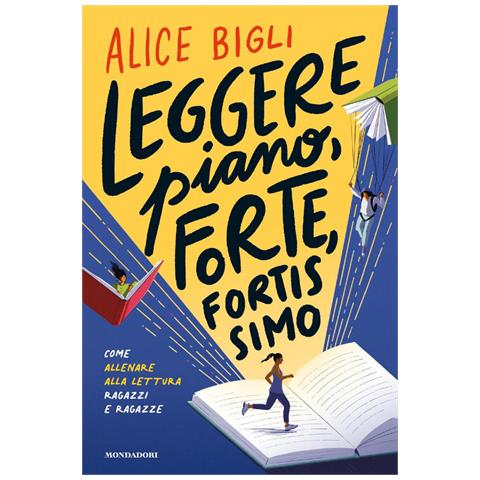 Alice Bigli - Leggere Piano, Forte, Fortissimo. Come Allenare Alla Lettura Ragazzi E Ragazze - Foto 2