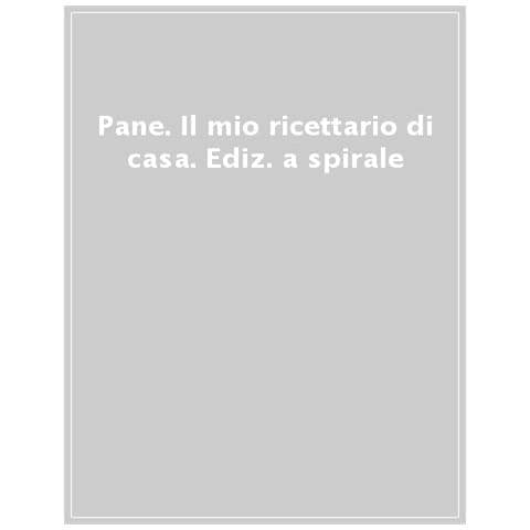Il Mio Ricettario Di Casa. Tutti I Segreti Per Fare Il Pane. Per Raccogliere Le Mie Ricette Più Buone. Ediz. A Spirale - Foto 1