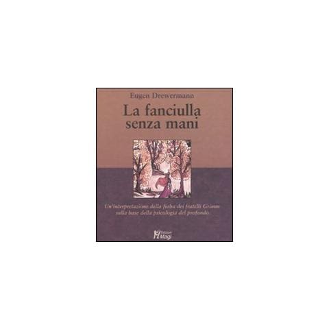 Eugen Drewermann - La fanciulla senza mani. Un'interpretazione della fiaba dei fratelli Grimm sulla base della psicologia del profondo - Foto 1