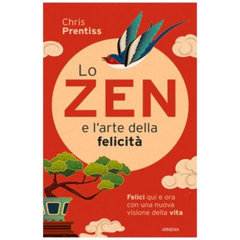 Chris Prentiss - Lo Zen E L'arte Della Felicità. Felici Qui E Ora Con Una Nuova Visione Della Vita - Foto 1