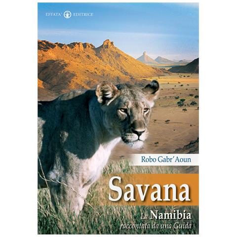 Robo Gabr'Aoun - Savana. La Namibia raccontata da una guida - Foto 1