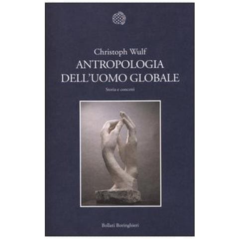 Christoph Wulf - Antropologia dell'uomo globale. Storia e concetti - Foto 2