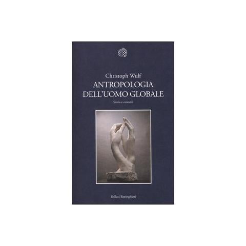 Christoph Wulf - Antropologia dell'uomo globale. Storia e concetti - Foto 1