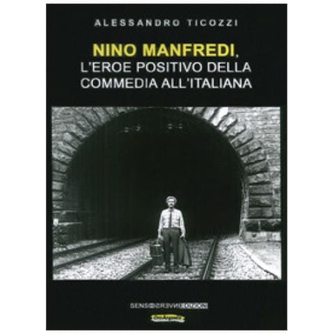 Alessandro Ticozzi - Nino Manfredi, L'eroe Positivo Della Commedia All'italiana. Nuova Ediz. - Foto 1