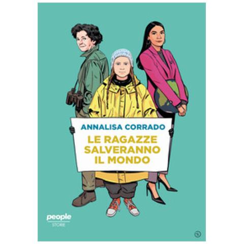 Annalisa Corrado - Le ragazze salveranno il mondo. Da Rachel Carson a Greta Thunberg: un secolo di lotta per la difesa dell’ambiente - Foto 2