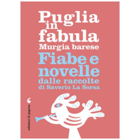 Saverio La Sorsa - Puglia In Fabula. Murgia Barese. Fiabe E Novelle Dalle Raccolte Di Saverio La Sorsa - Foto 2
