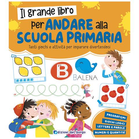Roberta Fanti - Il Grande Libro Per Andare Alla Primaria. Grandi Libri Per Imparare. Ediz. A Colori - Foto 2
