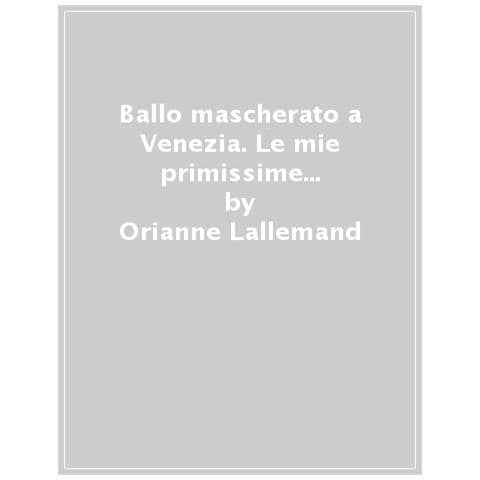 Orianne Lallemand - Ballo Mascherato A Venezia. Le Mie Primissime Letture Con Lupo. Amico Lupo - Foto 1