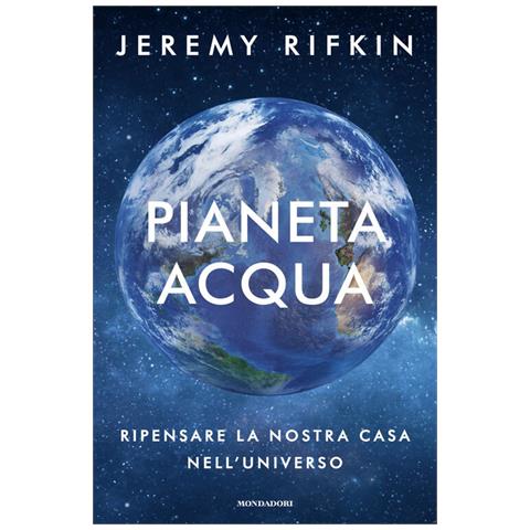 Jeremy Rifkin - Pianeta acqua. Ripensare la nostra casa nell'universo - Foto 1