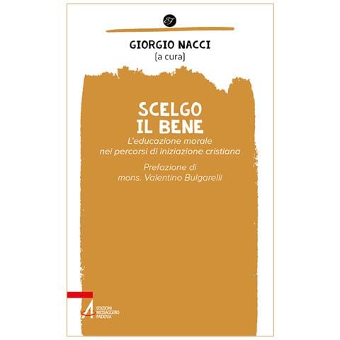 Giorgio Nacci - Scelgo il bene. L'educazione morale nei percorsi di iniziazione cristiana - Foto 1