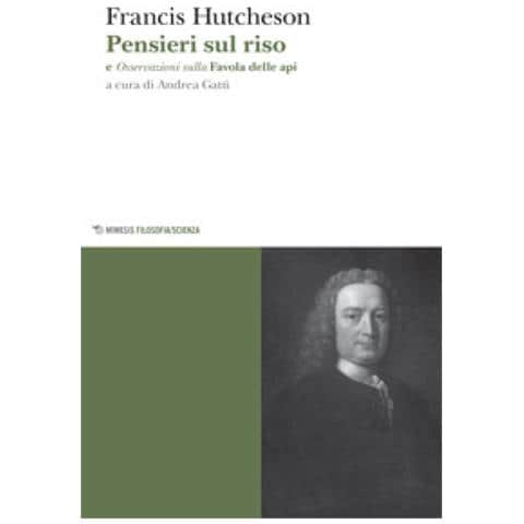 Francis Hutcheson - Pensieri sul riso. Osservazioni sulla favola delle api di Bernard Mandeville, in sei lettere - Foto 1