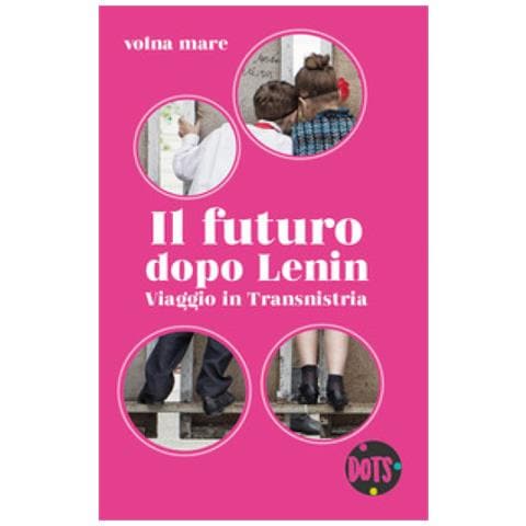 Volna Mare - Il Futuro Dopo Lenin. Viaggio In Transnistria - Foto 1