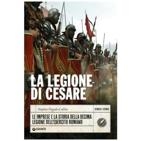 Stephen Dando-Collins - La legione di Cesare. Le imprese e la storia della decima legione dell'esercito romano - Foto 1