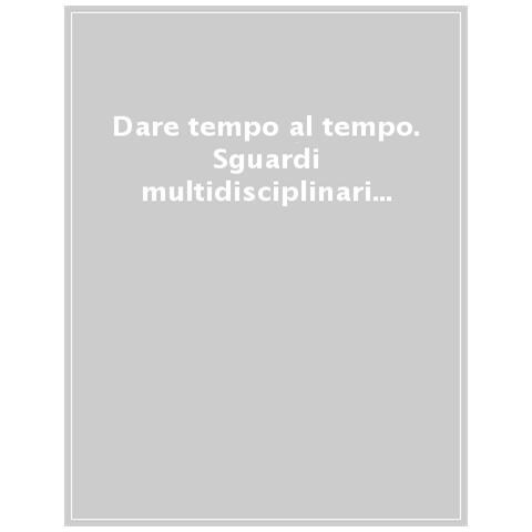 Daniela Bulgarelli - Dare tempo al tempo. Sguardi multidisciplinari sull’avventura conoscitiva nei servizi per l’infanzia - Foto 1