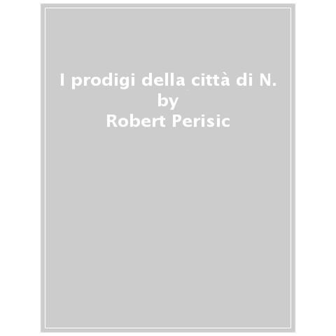 Robert Perisic - I Prodigi Della Città Di N. - Foto 1
