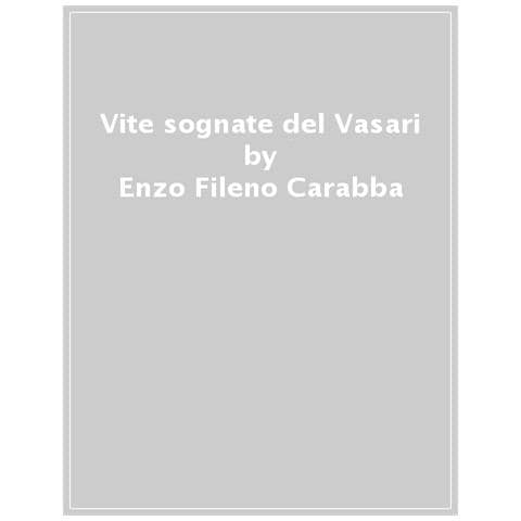 Enzo Fileno Carabba - Vite Sognate Del Vasari - Foto 1
