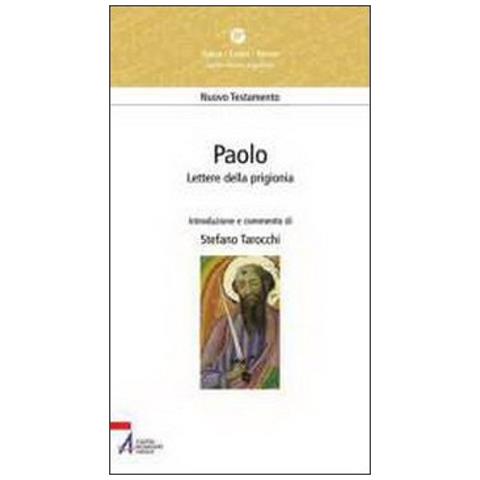 Stefano Tarocchi - Paolo. Lettere Della Prigionia. Efesini, Filippesi, Colossesi, Filèmone - Foto 1