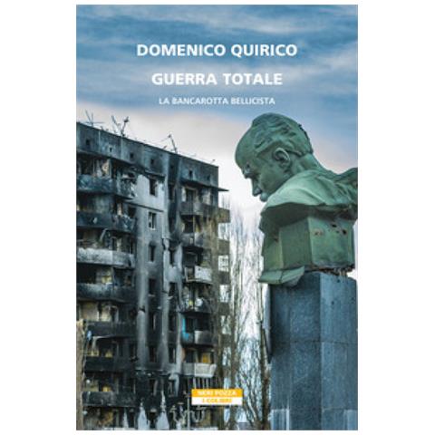 Domenico Quirico - Guerra Totale. La Bancarotta Bellicista - Foto 1