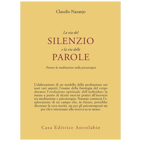 Claudio Naranjo - La via del silenzio e la via delle parole. Portare la meditazione nella psicoterapia - Foto 1