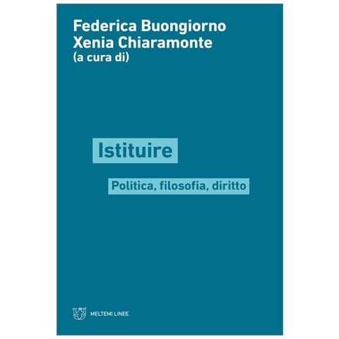 Federica Buongiorno - Istituire. Politica, filosofia, diritto - Foto 1