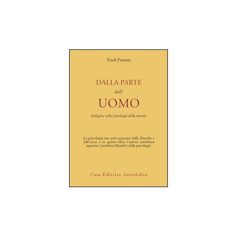 Erich Fromm - Dalla parte dell'uomo. Indagine sulla psicologia della morale - Foto 2
