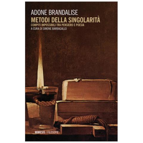 Adone Brandalise - Metodi Della Singolarità. Compiti Impossibili Tra Pensiero E Poesia - Foto 1