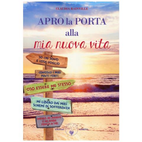 Claudia Rainville - Apro La Porta Alla Mia Nuova Vita. Metamedicina Delle Emozioni - Foto 1