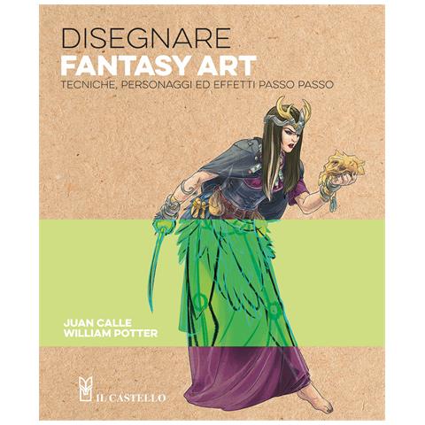 William Potter - Disegnare fantasy art. Tecniche personaggi ed effetti passo passo - Foto 1