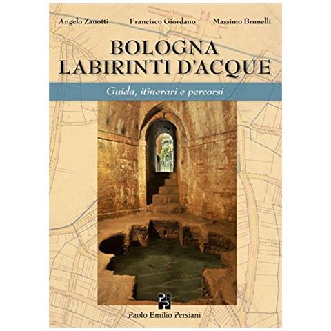 Angelo Zanotti - Bologna labirinti d'acque. Guida, itinerari e percorsi. Ediz. economica - Foto 1