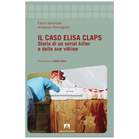 Fabio Sanvitale - Il caso Elisa Claps. Storia di un serial killer e delle sue vittime - Foto 1