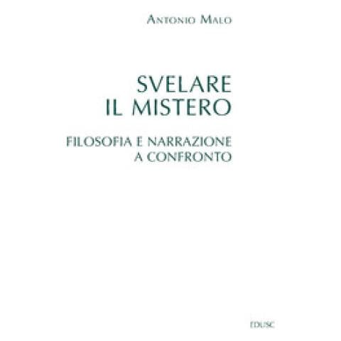 Antonio Malo - Svelare Il Mistero. Filosofia E Narrazione A Confronto - Foto 1