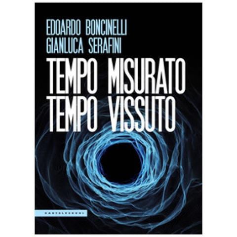 Gianluca Serafini, Edoardo Boncinelli - Tempo Misurato Tempo Vissuto - Foto 1
