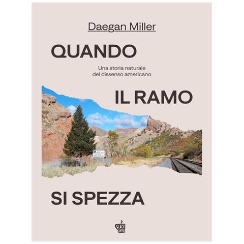 Miller Daegan - Quando il ramo si spezza. Una storia naturale del dissenso americano - Foto 1