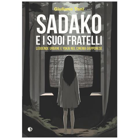 Giuliano Tani - Sadako e i suoi fratelli. Leggende urbane e Yokai nel cinema giapponese - Foto 1