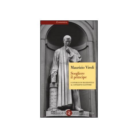 Maurizio Viroli - Scegliere il principe. I consigli di Machiavelli al cittadino elettore - Foto 1