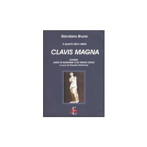 Giordano Bruno - Il quarto libro della Clavis Magna, ovvero l'arte di inventare con trenta statue - Foto 1