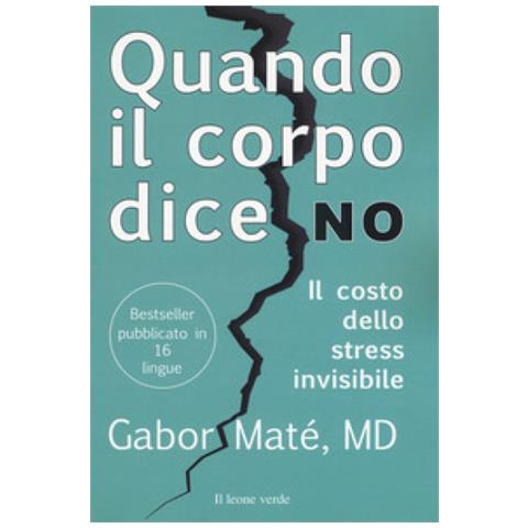 Gabor Maté - Quando Il Corpo Dice No. Il Costo Dello Stress Invisibile - Foto 1