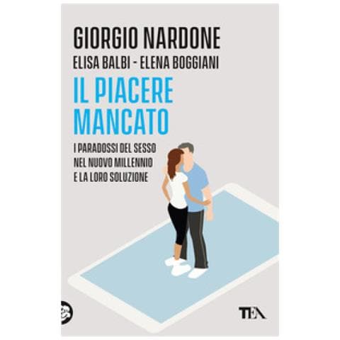 Giorgio Nardone - Il piacere mancato. I paradossi del sesso nel nuovo millennio e la loro soluzione - Foto 1