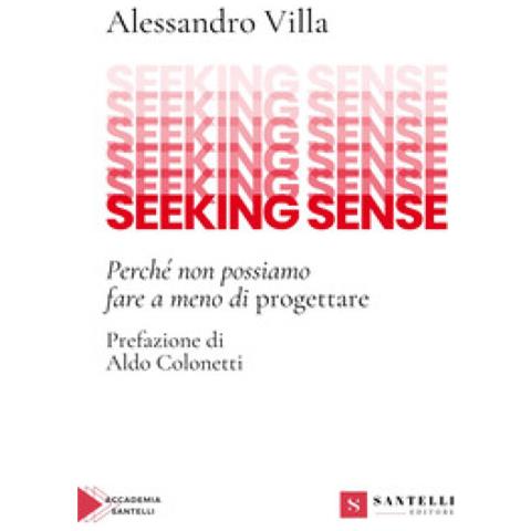 Alessandro Villa - Seeking Sense. Perché Non Possiamo Fare A Meno Di Progettare - Foto 1