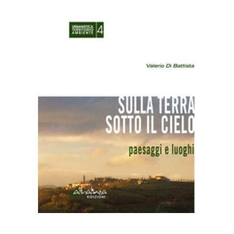 Valerio Di Battista - Sulla Terra Sotto Il Cielo. Paesaggi E Luoghi - Foto 1