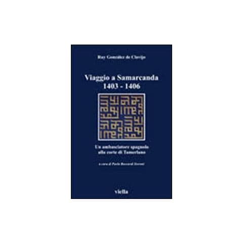 Ruy González de Clavijo - Viaggio a Samarcanda 1403-1406. Un ambasciatore spagnolo alla corte di Tamerlano - Foto 1