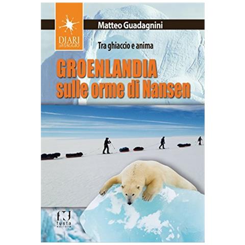 Matteo Guadagnini - Groenlandia, Sulle Orme Di Nansen - Foto 1