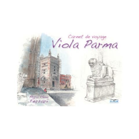 Maria Elena Ferrari - Viola Parma. Carnet De Voyage. Ediz. Italiana, Inglese E Francese - Foto 1