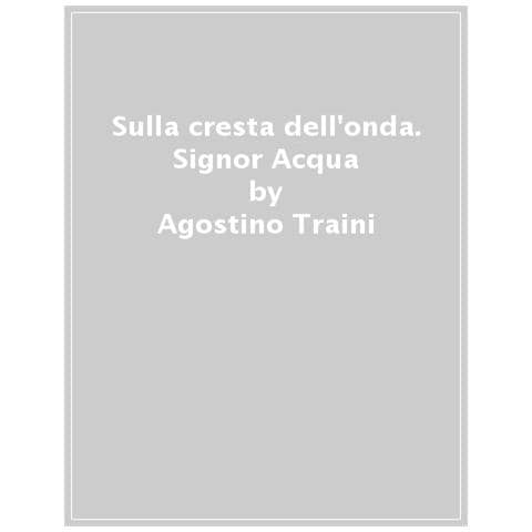 Agostino Traini - Sulla Cresta Dell'onda. Signor Acqua - Foto 1
