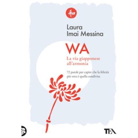 Laura Imai Messina - Wa, La Via Giapponese All'armonia. 72 Parole Per Capire Che La Felicità Più Vera È Quella Condivisa - Foto 1