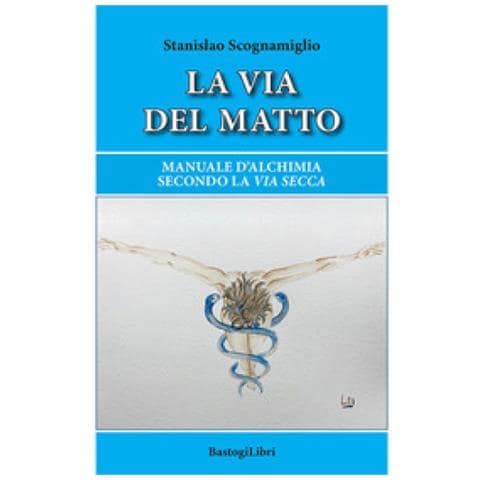 Stanislao Scognamiglio - La Via Del Matto. Manuale D'alchimia Secondo La Via Secca - Foto 1